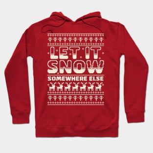 Let It Snow Somewhere Else Funny Sarcastic Ugly Christmas Hoodie